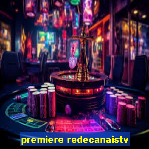 premiere redecanaistv